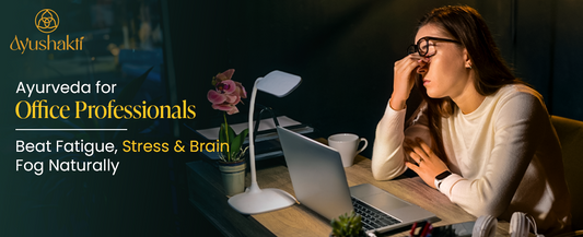 Ayurveda for Office Professionals – Beat Fatigue, Stress & Brain Fog Naturally