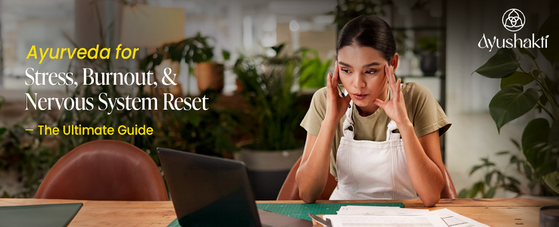 Ayurveda for Stress, Burnout, and Nervous System Reset – The Ultimate Guide