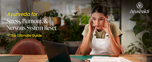 Ayurveda for Stress, Burnout, and Nervous System Reset – The Ultimate Guide
