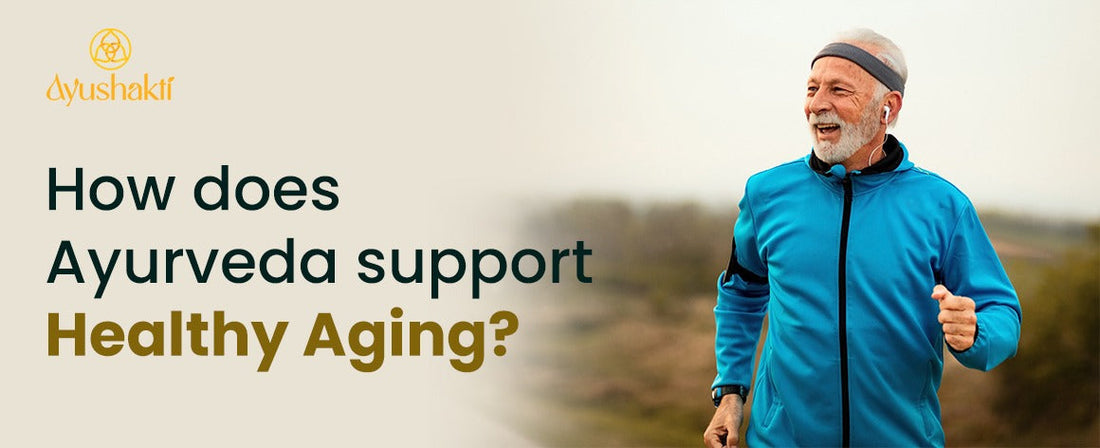How does Ayurveda support healthy aging?