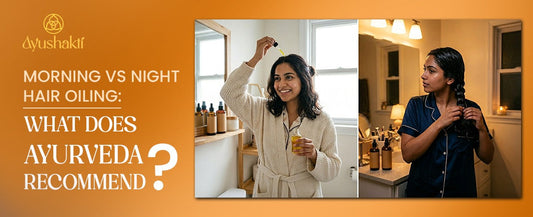 Morning vs Night Hair Oiling: What Does Ayurveda Recommend?