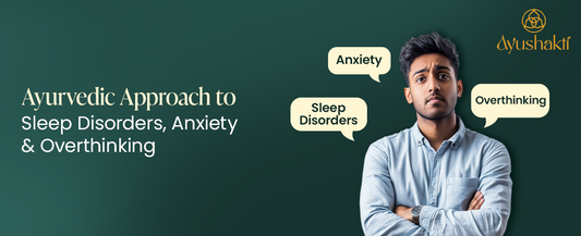 Ayurvedic Approach to Sleep Disorders, Anxiety & Overthinking