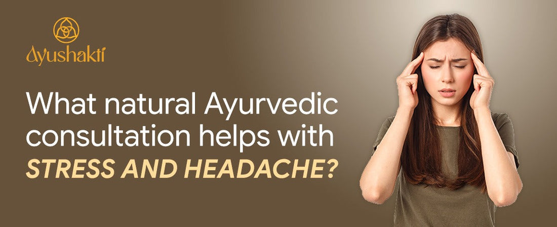 What natural Ayurvedic consultation helps with stress and headaches?