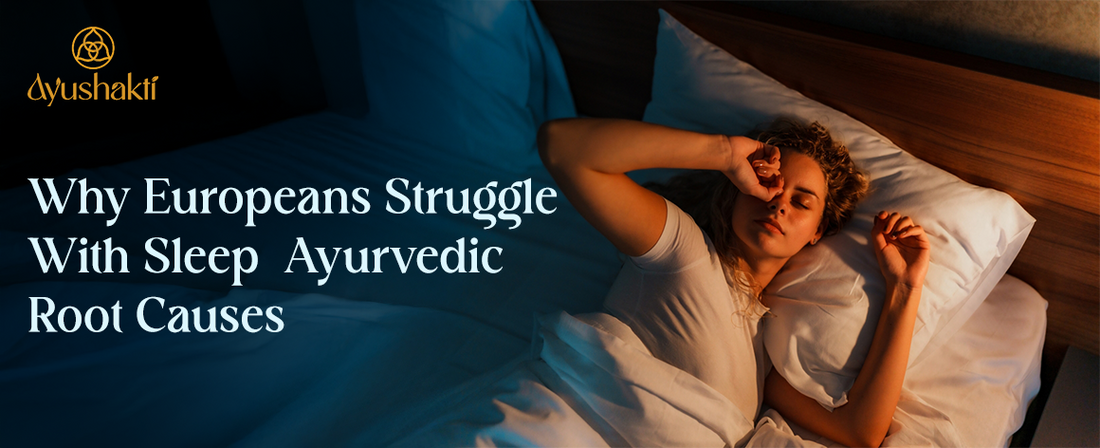 Why Europeans Struggle With Sleep — Ayurvedic Root Causes