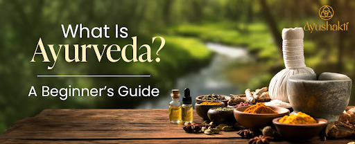 What Is Ayurveda? A Beginner’s Guide