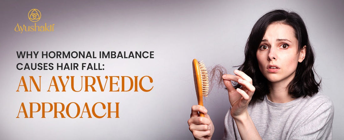 Why Hormonal Imbalance Causes Hair Fall: An Ayurvedic Approach