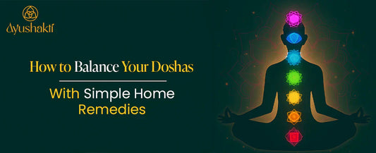 How to Balance Your Doshas with Simple Home Remedies